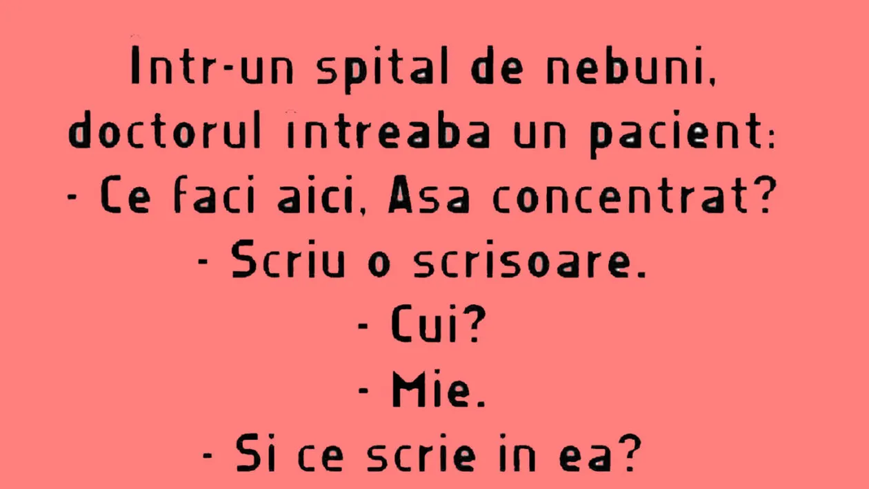 BANC | Într-un spital de nebuni, doctorul îl întreabă pe un pacient: Ce faci aici, așa concentrat?