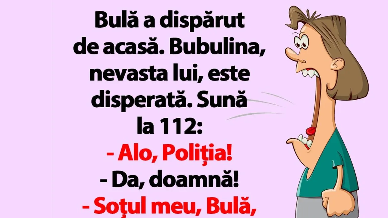 BANC | Bulă a dispărut de acasă. Bubulina sună la 112