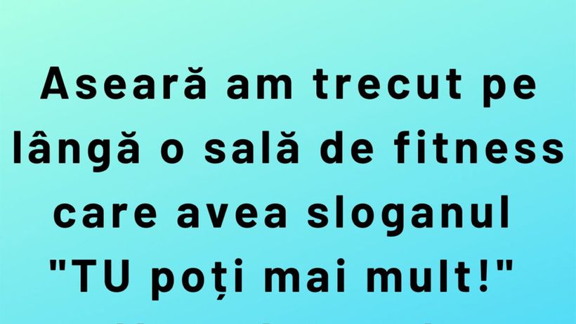 Bancul sfârșitului de săptămână | „Tu poți mai mult”