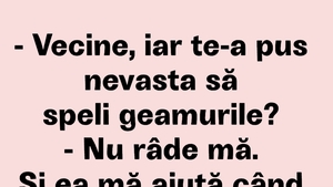 BANCUL ZILEI | "Vecine, iar te-a pus nevasta să speli geamurile?"