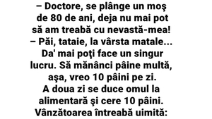 BANC | Un moș de 80 de ani, la doctor: "Nu mai pot să am treabă cu nevastă-mea"