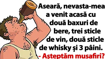 Bancul de duminică | Aseară, nevasta-mea a venit acasă cu 2 baxuri de bere, 3 sticle de vin, 2 sticle de whisky și 3 pâini