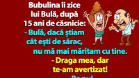 BANC | Bulă, dacă știam cât ești de sărac, nu mă mai măritam cu tine