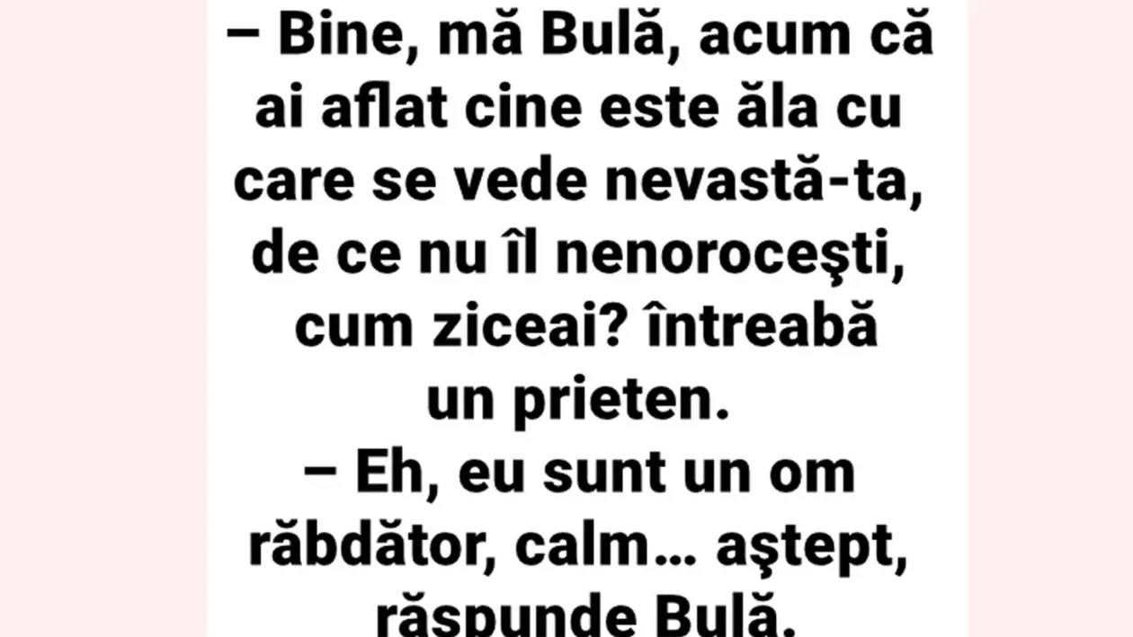BANC | Bine, mă Bulă, acum că ai aflat cine e ăla cu care se vede nevastă-ta, de ce nu îl nenorocești?