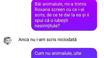 BANC | ”Mi-a trimis Roxana screen cu ce i-ai scris, de ce te dai la ea?”
