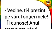 BANCUL ZILEI | Vecine, ți-l prezint pe vărul soției mele