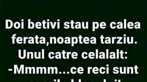 BANCUL ÎNCEPUTULUI DE SĂPTĂMÂNĂ | Doi bețivi stau pe calea ferată, noaptea târziu