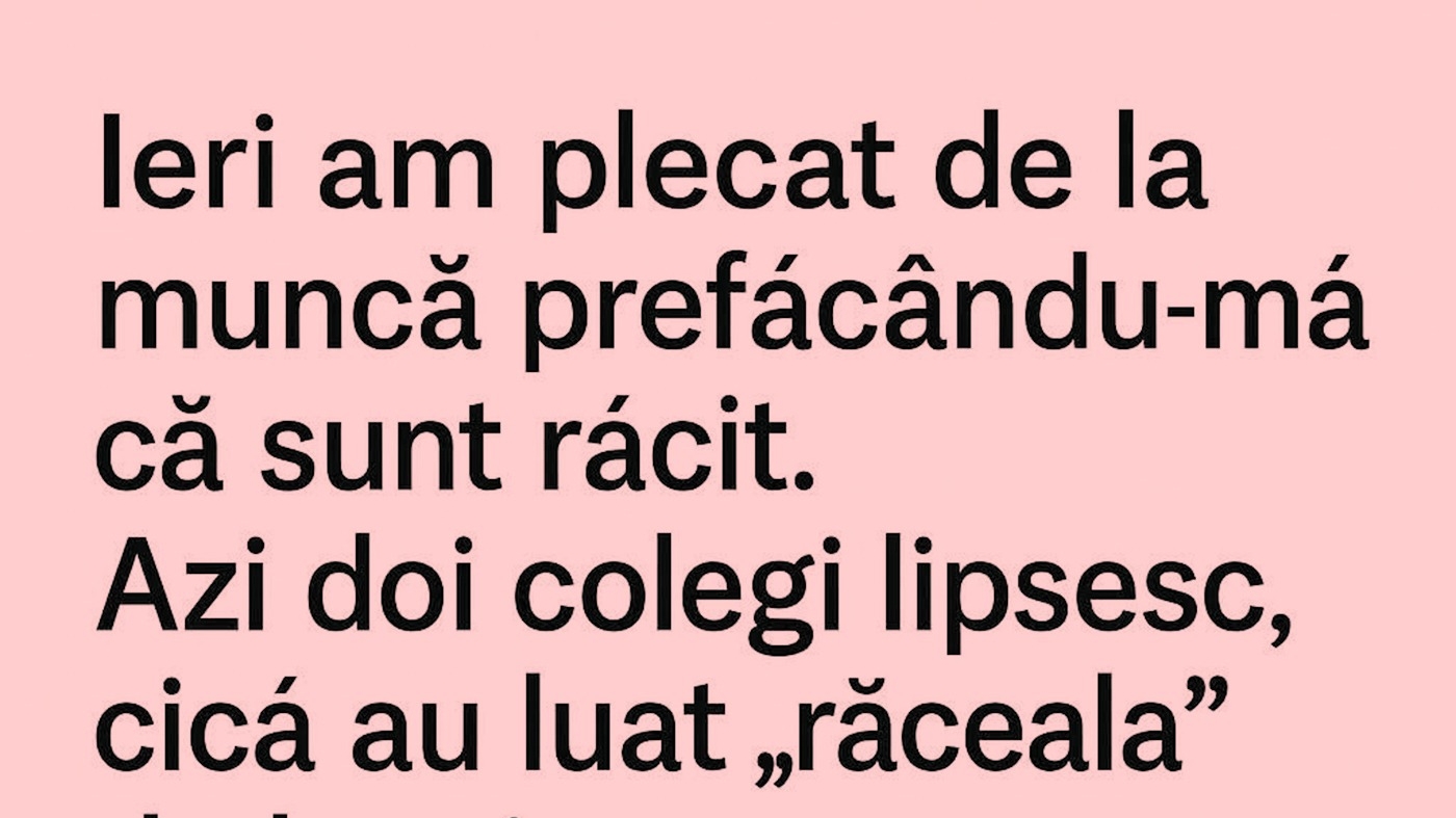 BANC | "Ieri am plecat de la muncă prefăcându-mă că sunt răcit"