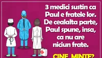 TEST IQ cu 10 întrebări | Prima: 3 medici susțin că Paul e fratele lor. Paul spune, însă, că nu are niciun frate. Cine minte?