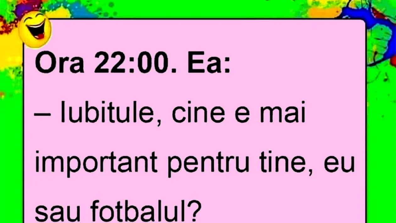BANC | Ora 22.00, ea: Iubitule, cine e mai important pentru tine: eu sau fotbalul?