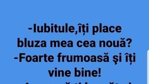 BANCUL ZILEI | "Iubitule, îți place bluza mea cea nouă?"