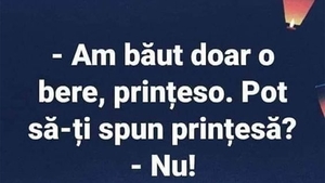 Bancul începutului de săptămână | "Am băut doar o bere, prințeso!"