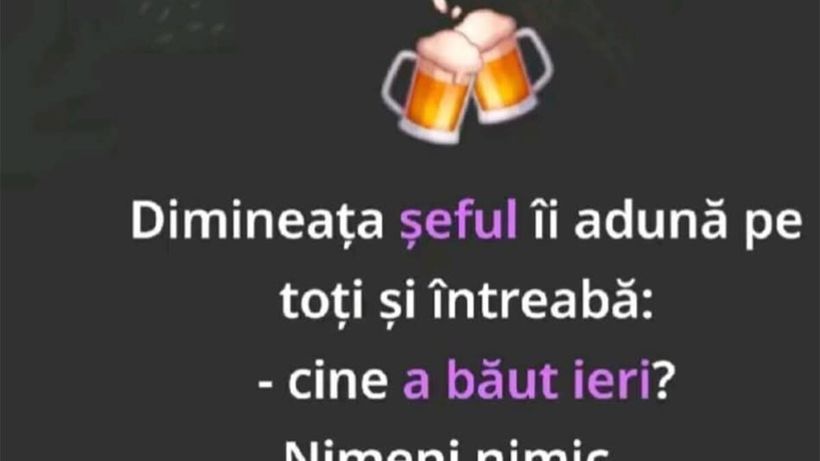 BANC | Dimineața, șeful îi adună pe toți și întreabă: „Cine a băut ieri?”