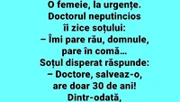 Bancul începutului de săptămână | Îmi pare rău, domnule. Soția dumneavoastră pare în comă