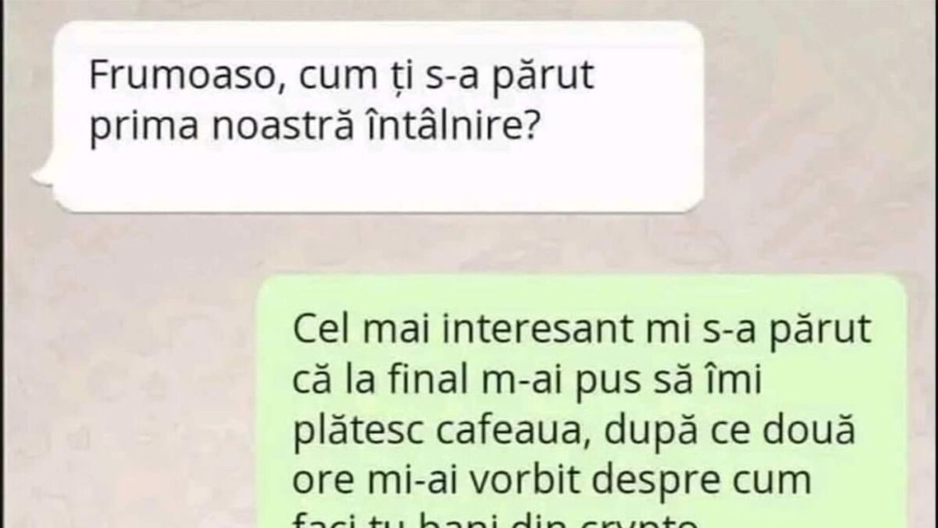 BANC | "Frumoaso, cum ți s-a părut prima noastră întâlnire?"