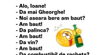 BANC | Gheorghe îl sună pe Ion după o noapte de beție: Noi aseară bere am băut?