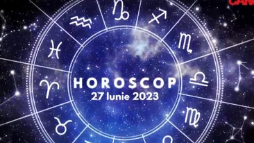 Horoscop 27 iunie 2023. Cine sunt nativii care vor da lovitura