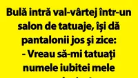 BANC | Bulă intră val-vârtej într-un salon de tatuaje: Vreau să-mi tatuați numele iubitei mele acolo, jos