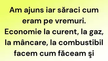 BANCUL ZILEI | Am ajuns iar săraci cum eram pe vremuri