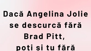 BANCUL ZILEI | Dacă Angelina Jolie se descurcă fără Brad Pitt...