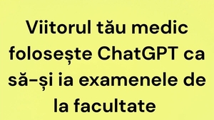 BANC | Viitorul tău medic folosește ChatGPT