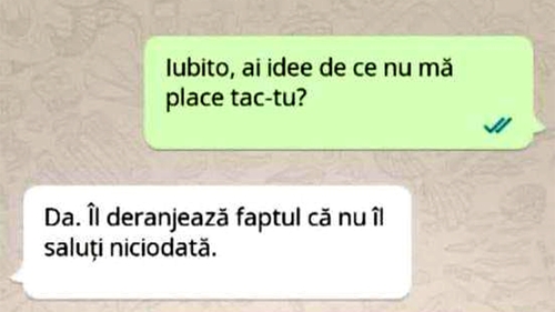 BANC | "Iubito, ai idee de ce nu mă place taică-tu?"