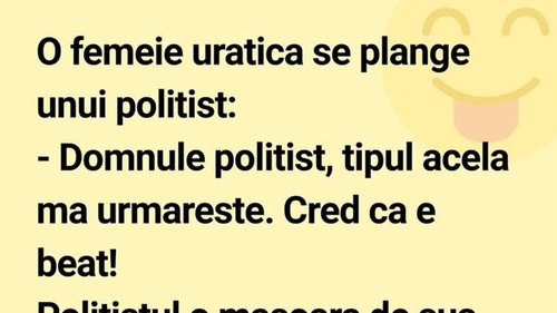 BANCUL ZILEI | O femeie urâțică se plânge unui polițist