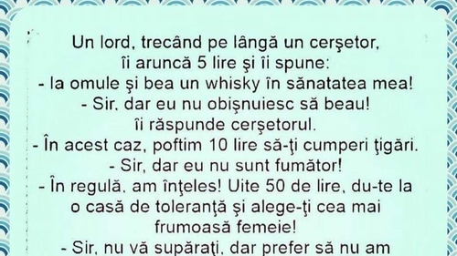 BANC | Un lord, trecând pe lângã un cerșetor, îi aruncã 5 lire și îi spune "I-a și bea un..."