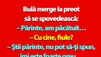 BANC | Bulă merge la preot să se spovedească