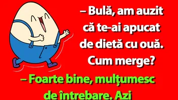 BANC | „Bulă, am auzit că te-ai apucat de dietă cu ouă”