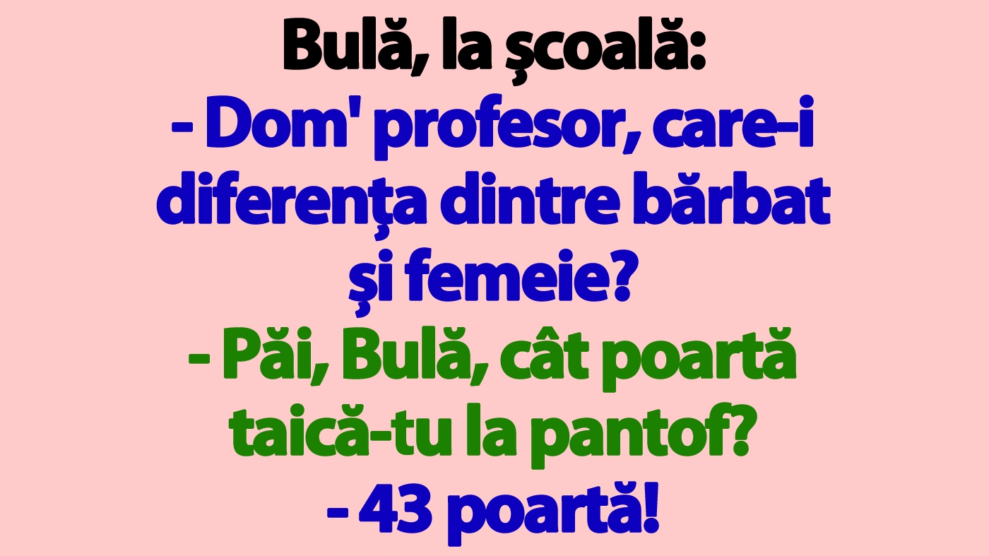 BANC | Bulă, la școală: "Dom' profesor, care-i diferența dintre bărbat și femeie?"