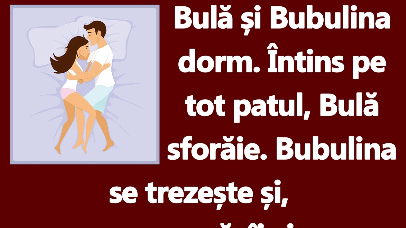 BANC | "Bulă, nu am loc în pat!"