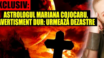 EXCLUSIV: Astrologul Mariana Cojocaru, avertisment dur: Urmează dezastre