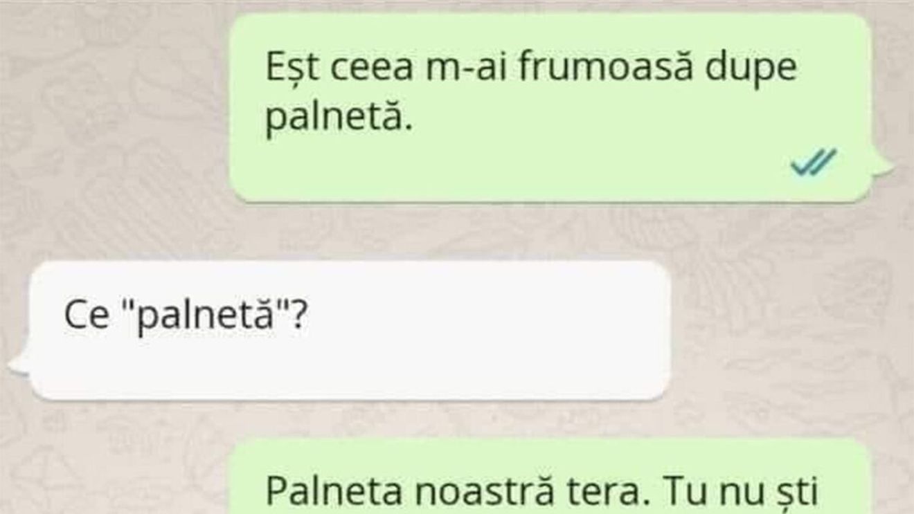 BANCUL ZILEI | "Eșt ceea m-ai frumoasă dupe palnetă"