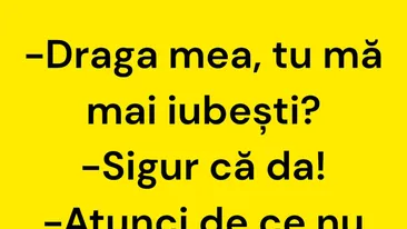BANCUL ZILEI | Draga mea, tu mă mai iubești?