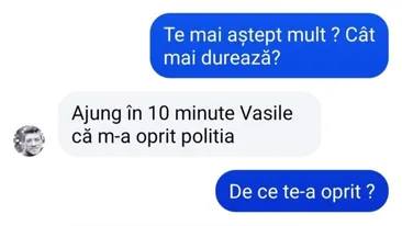BANC | ”Ajung în 10 minute, Vasile, că m-a oprit Poliția”