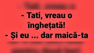 BANCUL ZILEI | ”Tati, vreau o înghețată!”