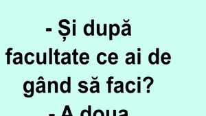 Bancul începutului de săptămână | "Și după facultate ce ai de gând să faci?"