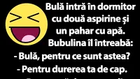 BANC | Bulă intră în dormitor cu două aspirine și un pahar cu apă