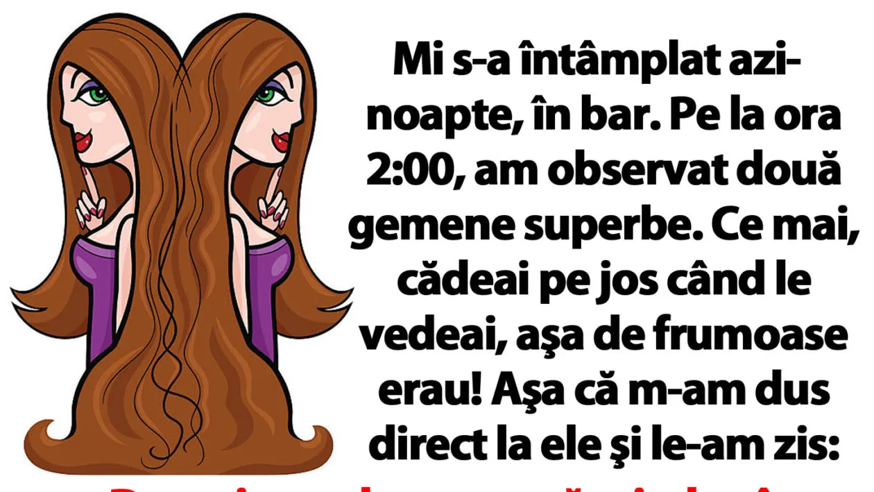 Bancul de weekend | Pe la ora 2:00 noaptea, am observat două gemene superbe în bar