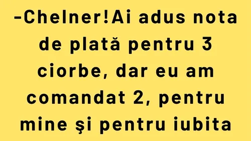 BANC | Chelner! Ai adus nota de plată pentru 3 ciorbe