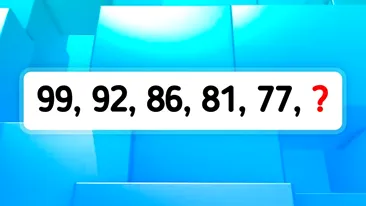 Test de inteligență | Ce număr urmează în seria 99, 92, 86, 81, 77?
