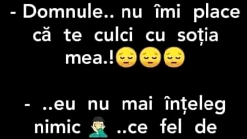 BANCUL DE SÂMBĂTĂ | „Domnule, nu-mi place că te culci cu soția mea”