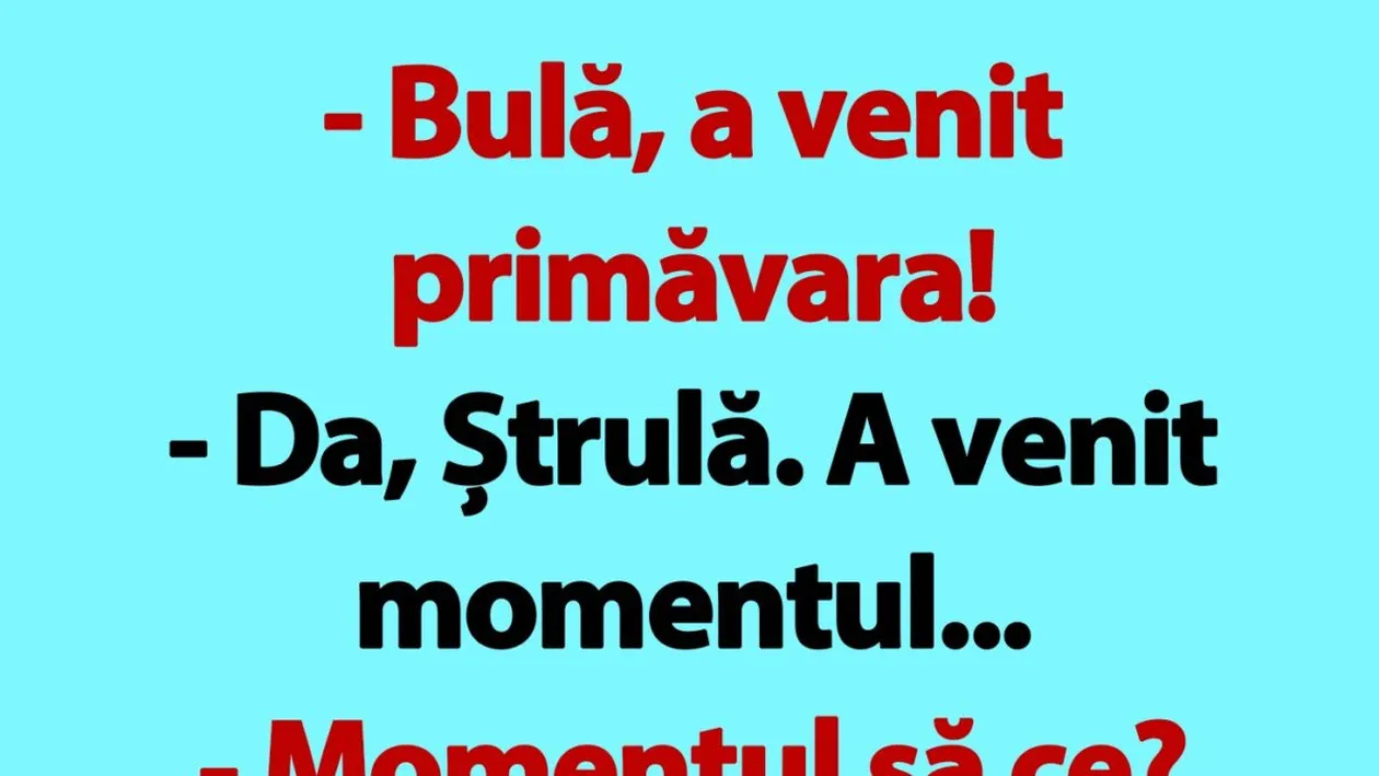 Bancul de joi | Bulă, a venit primăvara!