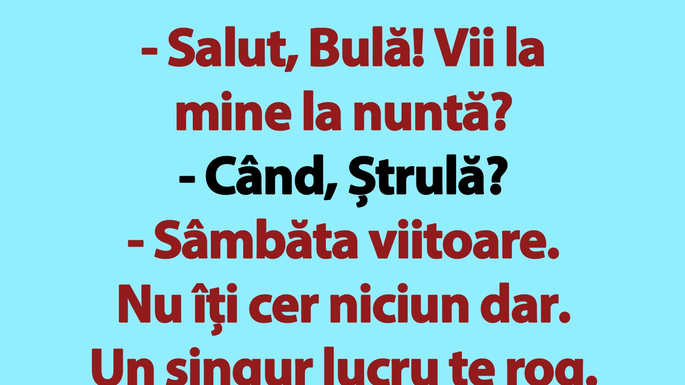 BANC | "Salut, Bulă! Vii la mine la nuntă?"