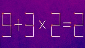 TEST IQ | 9 + 3 x 2 = 2 este greșit. Corectați egalitatea, mutând un singur chibrit