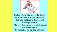 BANCUL ZILEI | Badea Gheorghe merge la doctor cu o sarsana plină cu bunătăți