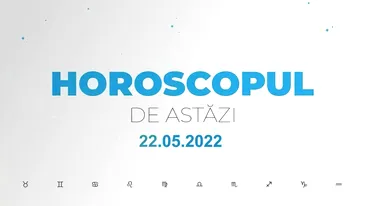 Horoscop zilnic 22 mai 2022. Peștii sunt binedispuși și energici