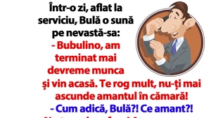 BANC | Bulă o sună pe nevastă-sa: "Bubulino, nu-ți mai ascunde amantul în cămară!"