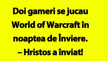 BANCUL ZILEI | Doi gameri se jucau World of Warcraft în noaptea de Înviere